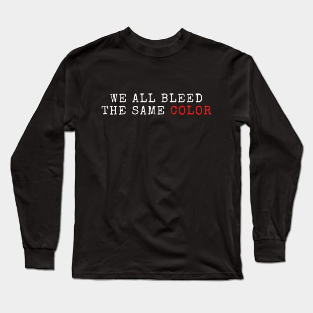 we all bleed the same color Long Sleeve T-Shirt by YOMII